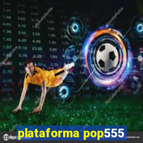 plataforma pop555